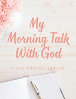 My Morning Talk With God: 40-Day Prayer Journal B0FLVKW9NN Book Cover