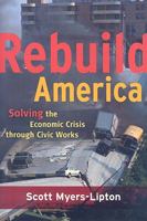 Rebuild America: Solving the Economic Crisis Through Civic Works 1594517223 Book Cover