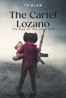 The Cartel Lozano: The Rise Of The Little One B0CJ9XR5MB Book Cover