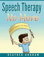 Speech Therapy No More (Volume 1) 1546781455 Book Cover