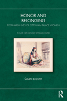 Honor and Belonging: Post-Harem Lives of Ottoman Palace Women 1041249411 Book Cover