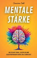 Mentale Stärke: Wie Du Mit Fokus, Disziplin und Selbstvertrauen Deine Ziele Erreichst (German Edition) B0F88V46TZ Book Cover