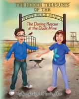 The Hidden Treasures of the White Rock Ranch: The Daring Rescue at the Dude Mine 1548424366 Book Cover