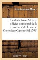 Pra(c)Cis Pour Claude-Antoine Minary, Officier Municipal de La Commune de Levier Et Genevia]ve Carnot: Dite Carqueline, Femme de Jacques-Franaois Maire, Da(c)Tenus En La Maison de Justice de Besanaon 2019590026 Book Cover