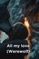 All my love (Werewolf) B0DQ9HS6HT Book Cover