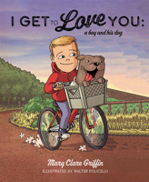 I Get to Love You: A Boy and His Dog 1637551401 Book Cover