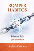 Romper hábitos: Libérate de lo que te retiene (Hábitos que funcionan: deja de luchar contigo y empezar a vivir mejor) (Spanish Edition) B0GC5FMQPZ Book Cover
