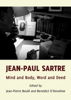 Jean-Paul Sartre: Mind and Body, Word and Deed 1443829498 Book Cover