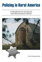 Policing in Rural America: A Handbook for the Rural Law Enforcement Officer 1594605408 Book Cover