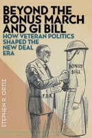 Beyond the Bonus March and GI Bill: How Veteran Politics Shaped the New Deal Era 0814762131 Book Cover