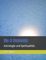 Die 4 Elemente: Astrologie und Spiritualität. (German Edition) B0D2SSGZML Book Cover