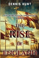 The Worchester Chronicles Book 3: The Rise of England 1800164599 Book Cover