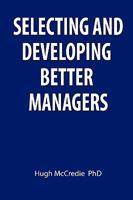 Selecting and developing better managers 1445201887 Book Cover