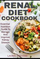 Renal Diet Cookbook: Essential Nutrition Guide To Manage And Improve Kidney Disease 1797060155 Book Cover