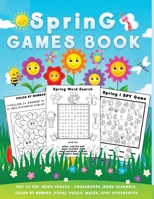 Spring games book: A Fun Holiday Puzzle Activity Book for Kids with Spring themed Word Search, Maze, i spy, Dot-To-Dot, Color by Number, Word Scrambles and So Many More Inside! B09SPC5661 Book Cover