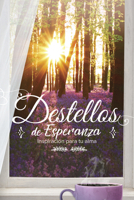 Destellos de esperanza: Inspiración para tu alma 1535902825 Book Cover