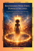 Boundaries Were First, Power Is Second: A Guide for the Empath Who's Done Surviving and Ready to Reign B0GT6L7LGB Book Cover