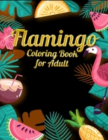 Flamingo Coloring Book for Adults: Best Adult Coloring Book with Fun, Easy, flower pattern and Relaxing Coloring Pages 1678673730 Book Cover