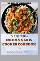 THE ESSENTIAL INDIAN SLOW COOKER COOBOOK FOR BEGINNERS: 80+ Easy, Delicious And Authentic Recipes B08VRFYBGQ Book Cover