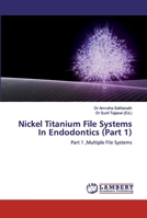 Nickel Titanium File Systems In Endodontics (Part 1) 6200315191 Book Cover