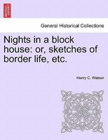 Nights in a block house: or, sketches of border life, etc. 1241556997 Book Cover