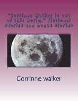 "Corrinne Walker is out of this world." Fictional stories and bonus stories: Narrator Corrinne Walker 1721140972 Book Cover