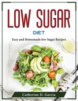 Low Sugar Diet: Easy and Homemade low Sugar Recipes 1804375764 Book Cover