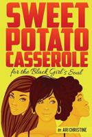 Sweet Potato Casserole for the Black Girl's Soul: Motivation for the Young Melanated Souls 1542750512 Book Cover