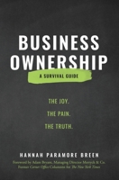 Business Ownership: The Joy. The Pain. The Truth. 1734338636 Book Cover