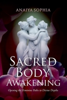 Sacred Body Awakening: Opening the Feminine Paths to Divine Depths B0F7XG4C8B Book Cover
