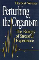Perturbing the Organism: The Biology of Stressful Experience (The John D. and Catherine T. MacArthur Foundation Series on Mental Health and De) 0226890414 Book Cover