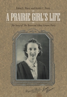 A Prairie Girl's Life: The Story of The Reverend Edna Lenora Perry 1483415651 Book Cover