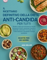 IL RICETTARIO DEFINITIVO DELLA DIETA ANTI-CANDIDA PER TUTTI: Ricette curative per eliminare la crescita eccessiva di lieviti, ripristinare ... e recuperare l’energia quotidiana. B0FX1KHVLL Book Cover