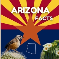 Arizona Facts: Interesting Facts About Arizona (50 States Fact Books) 1958985317 Book Cover
