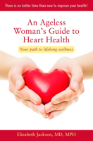 An Ageless Woman's Guide to Heart Health: Your Path to Lifelong Wellness 1938170229 Book Cover