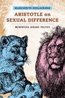 Aristotle on Sexual Difference: Metaphysics, Biology, Politics 0197606180 Book Cover