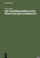 Die Pappenfabrikation. Praktisches Handbuch 3112435796 Book Cover