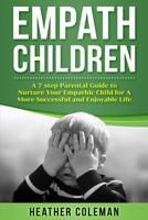 Empath Children: A 7-step Parental Guide to Nurture Your Empathic Child for A More Successful and Enjoyable Life 1076859011 Book Cover