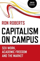 Capitalism on Campus: Sex Work, Academic Freedom and the Market 1785358006 Book Cover