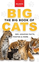 The Big Book of Big Cats: 100+ Amazing Facts About Lions, Tigers, Leopards, Snow Leopards & Jaguars 6192640637 Book Cover