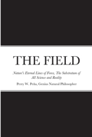 THE FIELD, Nature's Eternal Lines of Force, The Substratum of All Science and Reality 1365898253 Book Cover