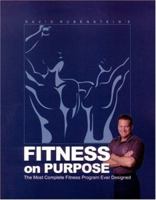 Fitness on Purpose: The Most Complete Fitness Program Ever Designed 0974479012 Book Cover
