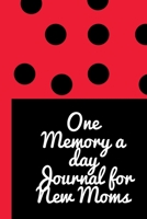 One Memory A Day Journal For New Moms: Touching Memory New Baby Gift Baby Shower New Moms Wisdom Maternal Inspirational Pampering Heart To Heart Wonderful 1698450842 Book Cover