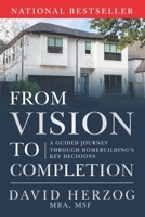 From Vision to Completion : A Guided Journey Through Homebuilding's Key Decisions 1969372028 Book Cover