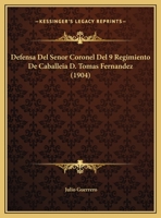 Defensa Del Senor Coronel Del 9 Regimiento De Caballeia D. Tomas Fernandez 1161048472 Book Cover