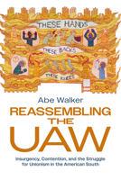 Reassembling the UAW: Insurgency, Contention, and the Struggle for Unionism in the American South 1439926409 Book Cover