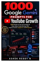 1000 Google Gemini Prompts for YouTube Growth: 1000 Ready-to-Use AI Prompts for Video Ideas, Script Writing, SEO, Audience Growth, Engagement, and Monetization B0H5K4NDTK Book Cover
