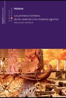 Los primeros hombres; de las cavernas a los imperios agrarios: Historia B08WK2L9GX Book Cover