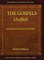 The Gospels Unified: A Fresh Perspective of the Life of Jesus Christ 0578995700 Book Cover