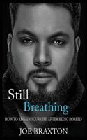 Still Breathing: How to Regain Your Life After Being Robbed 1530813638 Book Cover